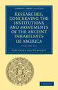 Researches, Concerning the Institutions and Monuments of the Ancient Inhabitants of America with Descriptions and Views of Some of the Most Striking Scenes in the Cordilleras! 2 Volume Paperback Set