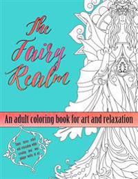 The Fairy Realm: An Adult Coloring Book for Art and Relaxation