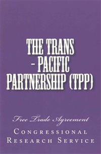 The Trans - Pacific Partnership (Tpp): Free Trade Agreement