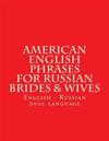 English American Phrases for Russian Brides & Wifes: Every Days Phrases - American - English - Russian
