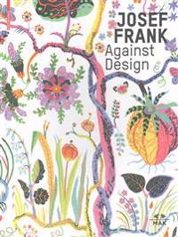 Josef Frank - Against Design: Das Anti-Formalistische Werk / The Anti-Formalist Oeuvre of the Architect