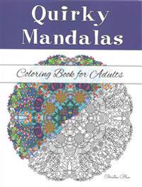 Quirky Mandalas Coloring Book for Adults: (Relaxation and Stress Relief Through Creativity)