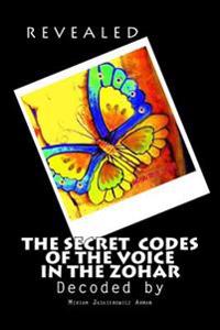Revealed! the Secret Codes of the Voice in the Zohar: Decoded by Miriam Jaskierowicz Arman