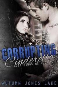 Corrupting Cinderella (Lost Kings MC, Book 2)