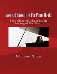 Classical Favourites for Piano Book 1: Easy Classical Sheet Music Arranged for Piano