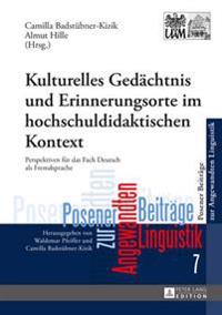 Kulturelles Gedaechtnis Und Erinnerungsorte Im Hochschuldidaktischen Kontext: Perspektiven Fuer Das Fach Deutsch ALS Fremdsprache