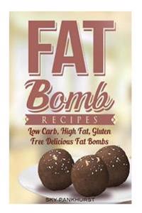 Fat Bombs: Fat Bomb Recipes: Low Carb, High Fat, Vegan and Gluten Free Fat Bombs