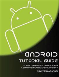 Android Tutorial Guide: A Step by Step Approach for Learning Android Development