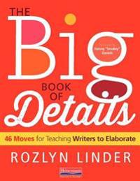 The Big Book of Details: 46 Moves for Teaching Writers to Elaborate