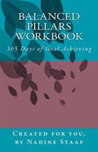 Balanced Pillars Workbook: 356 Days of Goal Achieving