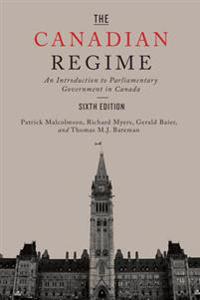 The Canadian Regime: An Introduction to Parliamentary Government in Canada, Sixth Edition