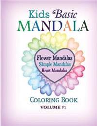 Kids Basic Mandala Coloring Book: Flower Mandalas, Simple Mandalas, Heart Mandalas