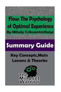 Flow: The Psychology of Optimal Experience: The Mindset Warrior Summary Guide
