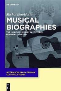 Musical Biographies: The Music of Memory in Post-1945 German Literature