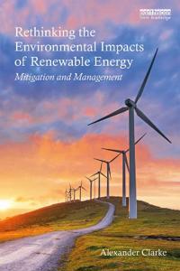 Rethinking the Environmental Impacts of Renewable Energy