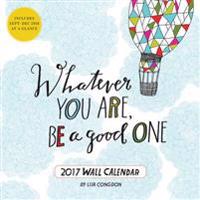 Whatever You Are, Be a Good One 2017 Wall Calendar