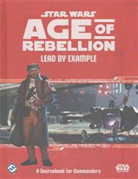 Star Wars: Age of Rebellion RPG Lead by Example Sourcebook