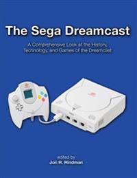 The Sega Dreamcast: A Comprehensive Look at the History, Technology, and Games of the Dreamcast