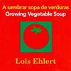 Growing Vegetable Soup/Sembrar Sopa de Verduras Board Book: Bilingual English-Spanish