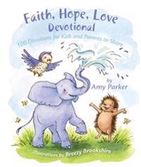 Faith, Hope, Love Devotional: 100 Devotions for Kids and Parents to Share