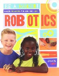 Maker Projects for Kids Who Love Robotics