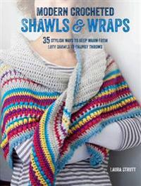 Modern Crocheted Shawls and Wraps: 35 Stylish Ways to Keep Warm from Lacy Shawls to Chunky Afghans