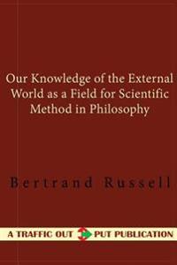 Our Knowledge of the External World: As a Field for Scientific Method in Philosophy