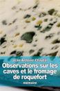Observations Sur Les Caves Et Le Fromage de Roquefort