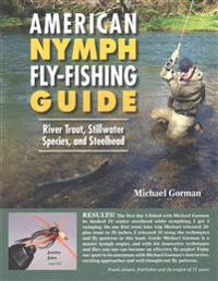 American Nymph Fly-Fishing Guide: River, Trout, Stillwater Species, and Steelhead