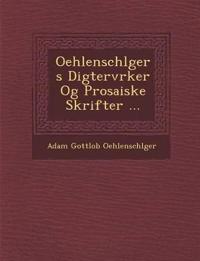 Oehlenschl Gers Digterv Rker Og Prosaiske Skrifter ...