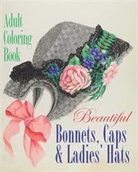 Beautiful Bonnets, Caps and Ladies' Hats Adult Coloring Book