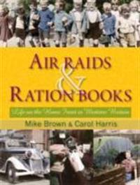 Air Raids & Ration Books: Life on the Home Front in Wartime Britain