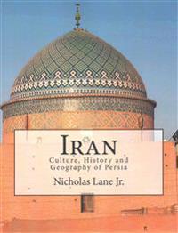 Iran: Culture, History and Geography of Persia
