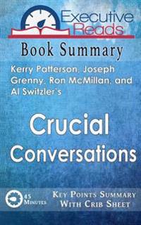Book Summary: Crucial Conversations: 45 Minutes - Key Points Summary/Refresher with Crib Sheet Infographic