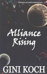 Alliance Rising: The Martian Alliance Chronicles 1 - 3