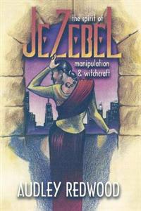 Jezebel- The Spirit of Manipulation & Witchcraft: Manipulating Relationships