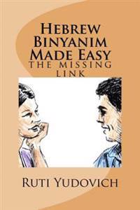 Hebrew Binyanim Made Easy: The Missing Link