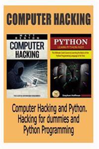 Computer Hacking: Computer Hacking and Python. Hacking for Dummies and Python Programming (Hacking, Hacking Guide for Beginners, How to