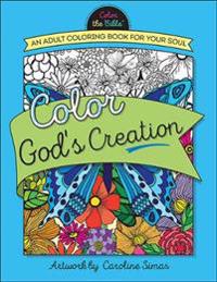 Color God's Creation: An Adult Coloring Book for Your Soul