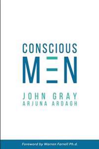 Conscious Men: A Practical Guide to Develop 12 Qualities of the New Masculinity