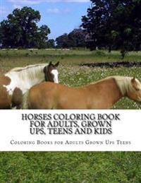 Horses Coloring Book for Adults, Grown Ups, Teens and Kids: Stress Relieving Coloring Pages