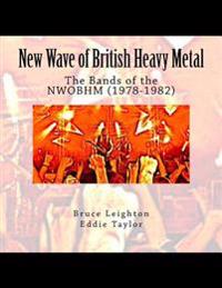 New Wave of British Heavy Metal: The Bands of the Nwobhm (1978-1982)