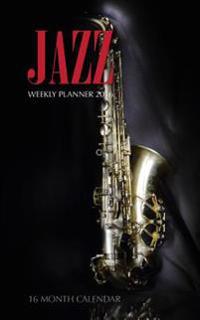 Jazz Weekly Planner 2016: 16 Month Calendar