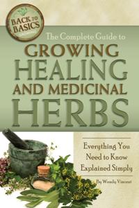 Complete Guide to Growing Healing and Medicinal Herbs