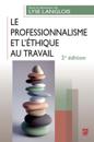 Le professionnalisme et l''éthique au travail. 2e édition