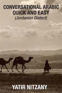 Conversational Arabic Quick and Easy: Jordanian Dialect, Jordanian Arabic, Levantine Arabic Colloquial