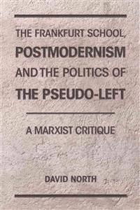 The Frankfurt School, Postmodernism and the Politics of the Lleft