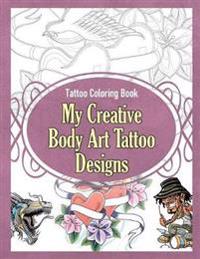 Tattoo Coloring Book: My Creative Body Art Tattoo Designs