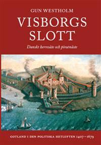 Visborgs slott - Danskt herresäte och piratnäste
