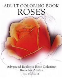 Adult Coloring Book Roses: Advanced Realistic Rose Coloring Book for Adults